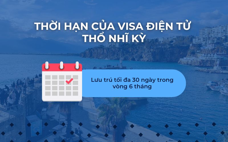 Thời hạn của E visa Thổ Nhĩ Kỳ là bao lâu?