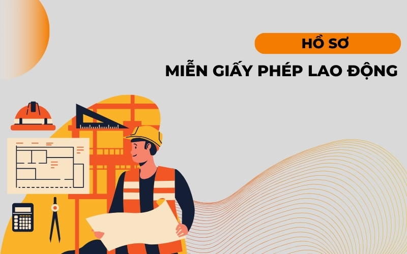 Hồ sơ xin miễn giấy phép lao động