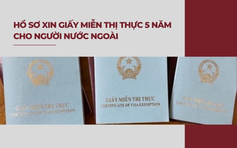 Hồ sơ xin giấy miễn thị thực 5 năm