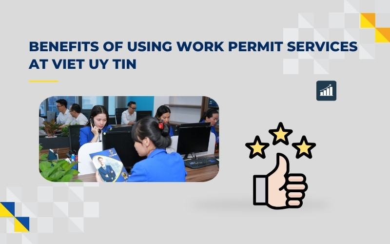 Benefits of using work permit services at Viet Uy Tin​
