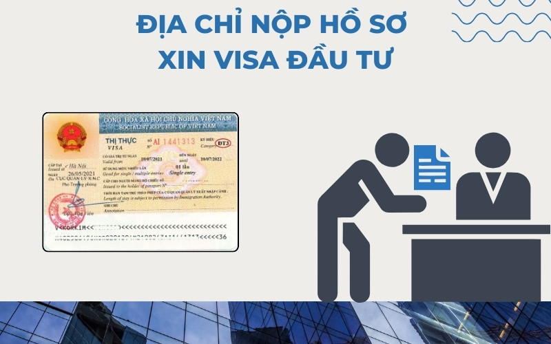 Nộp hồ sơ xin cấp visa đầu tư Việt Nam ở đâu