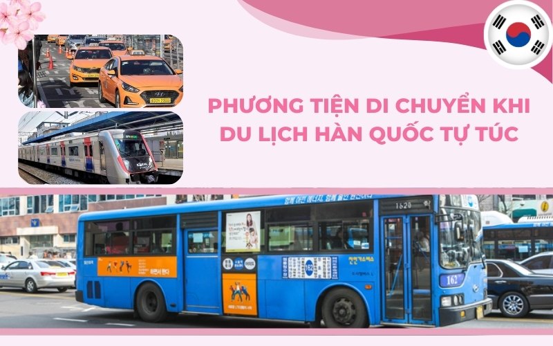 Các phương tiện di chuyển khi du lịch Hàn Quốc tự túc
