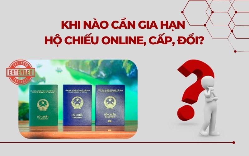 Khi nào cần gia hạn hộ chiếu online