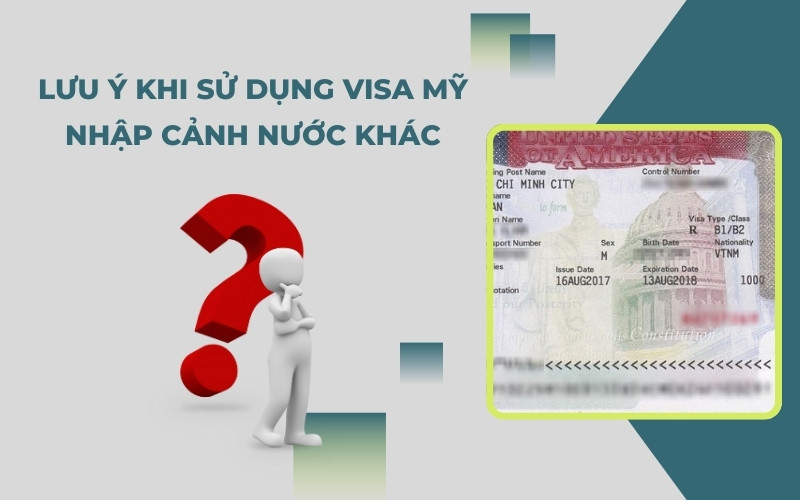 Lưu ý khi sử dụng visa Mỹ nhập cảnh nước khác