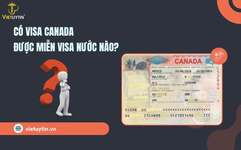 Có visa Canada được miễn visa nước nào