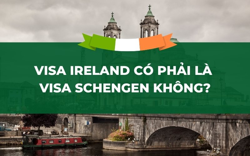 Visa Ireland có phải là visa Schengen không