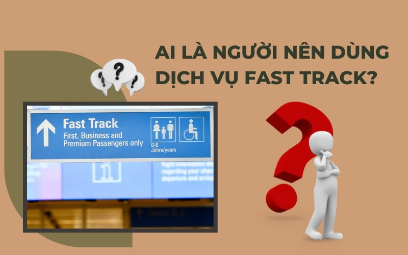 Đối tượng dùng dịch vụ fast track là gì
