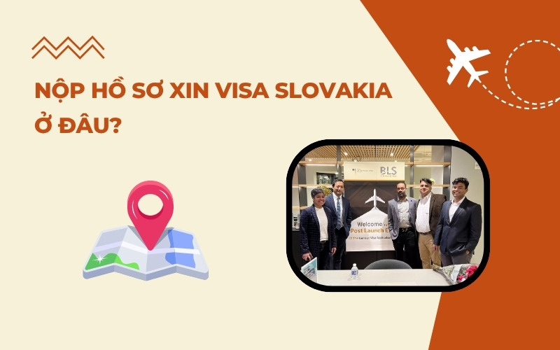 Nộp hồ sơ visa Slovakia ở đâu