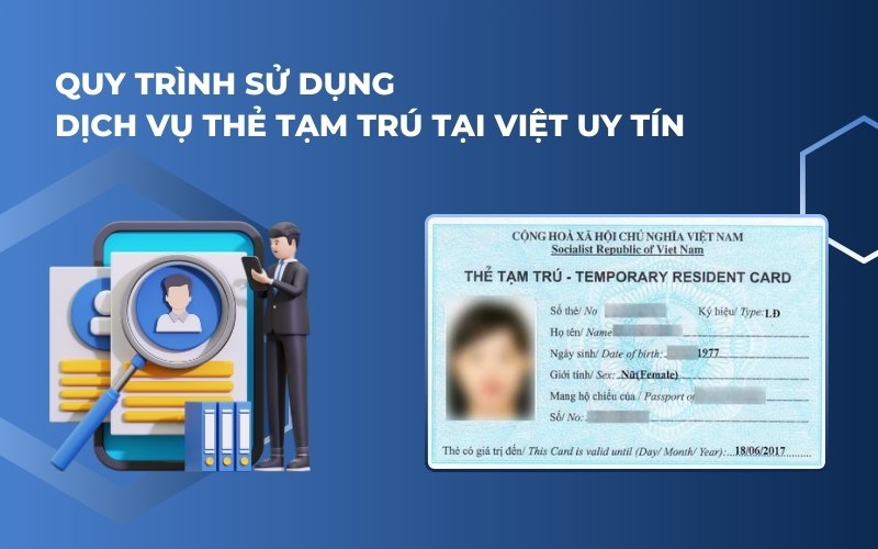 Quy trình sử dụng dịch vụ thẻ tạm trú tại Việt Uy Tín