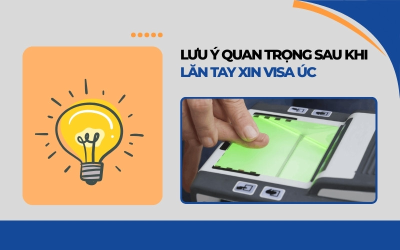 Lưu ý quan trọng sau khi lăn tay xin visa Úc