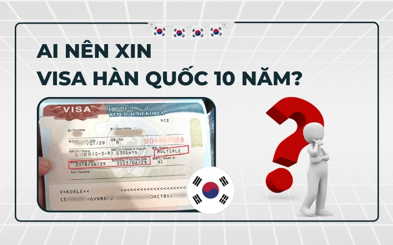 Ai nên xin visa Hàn Quốc 10 năm