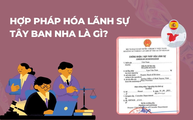 Hợp pháp hóa lãnh sự Tây Ban Nha là gì