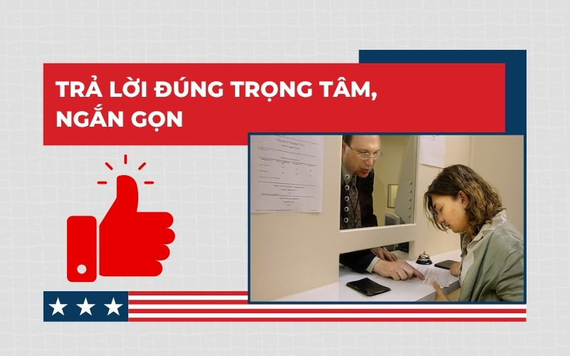 Kinh nghiệm phỏng vấn visa Mỹ là trả lời đúng trọng tâm