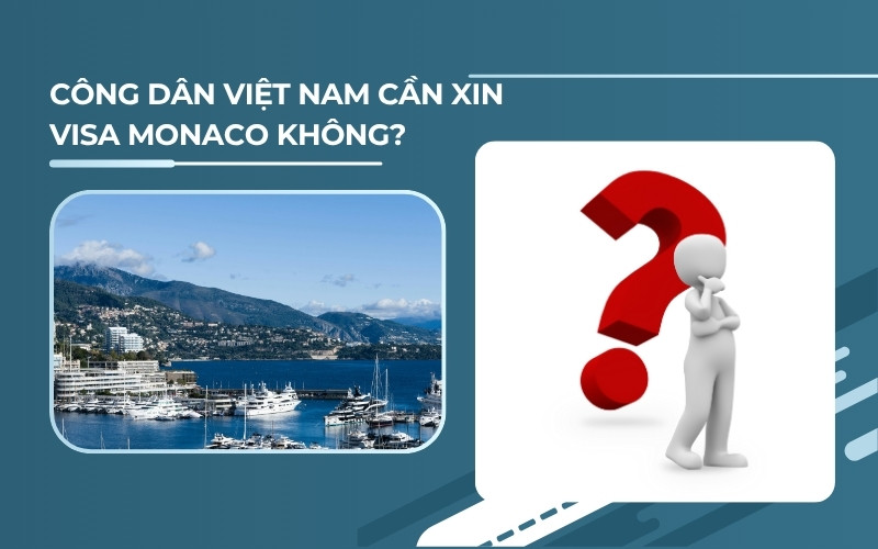 Công dân Việt Nam cần xin visa Monaco không